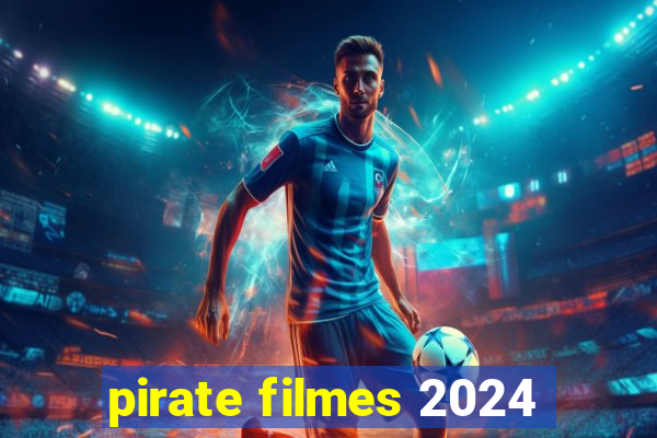 pirate filmes 2024